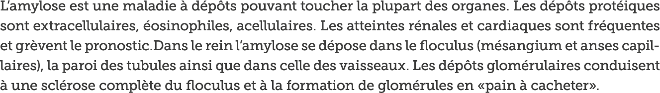 L amylose est une maladie   d p ts pouvant toucher la plupart des organes  Les d p ts prot iques sont extracellulaire   