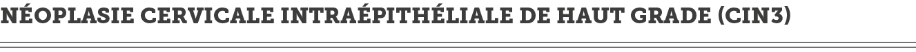 N oplasie cervicale intra pith liale de haut grade  CIN3  