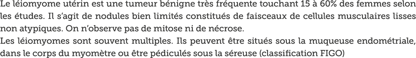 Le l iomyome ut rin est une tumeur b nigne tr s fr quente touchant 15   60  des femmes selon les  tudes  Il s agit de   