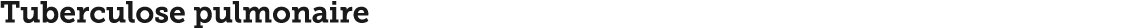 Tuberculose pulmonaire 