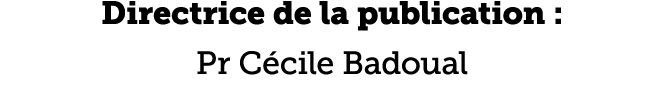 Directrice de la publication   Pr C cile Badoual 